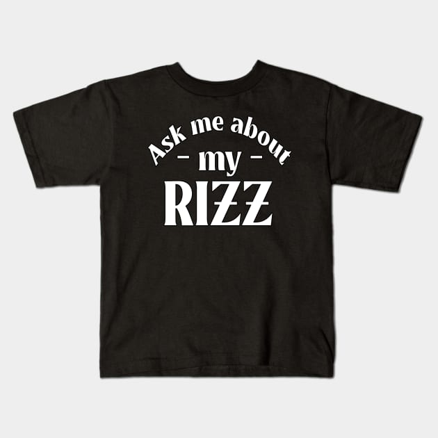 Ask Me About My Rizz Kids T-Shirt by Lean Mean Meme Machine